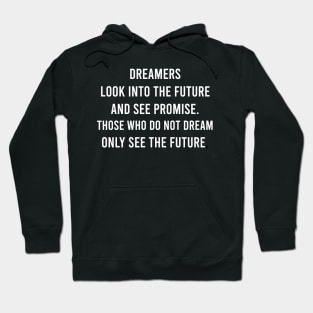 Dreamers Look Into The Future And See Promise. Hoodie